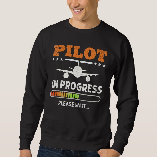 Pilot In Progress Please Wait Future Pilot Aviatio Sweatshirt (Front)
