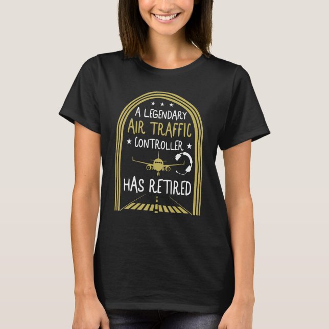 Pilot Legendary Air Traffic Controller Has Retired T-Shirt (Front)