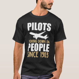 Pilot Looking Down On People Since 1903 Aviation T-Shirt
