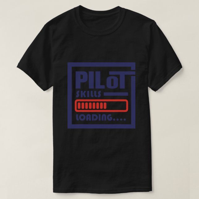 Pilot Skills Loading Aviation Pilot Training T-Shirt (Design Front)