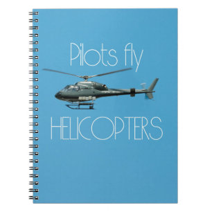Pilots fly helicopters notebook