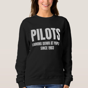 Pilots Looking Down At People Since 1903 Sweatshirt