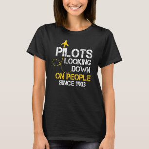 Pilots Looking Down On People Since 1903 1 T-Shirt