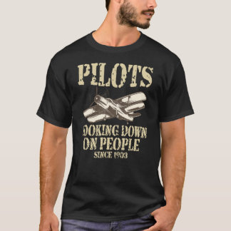 Pilots Looking Down On People Since 1903 Design T-Shirt