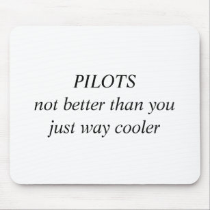 PILOTS not better than you just way cooler Mouse Pad