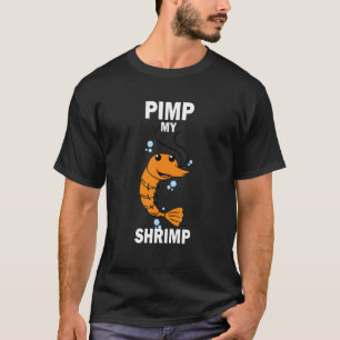 Pimp My Shrimp Aquaristic Fishbowl Pet T-Shirt