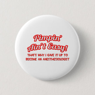 Pimpin' Aint Easy .. Anaesthesiologist 6 Cm Round Badge