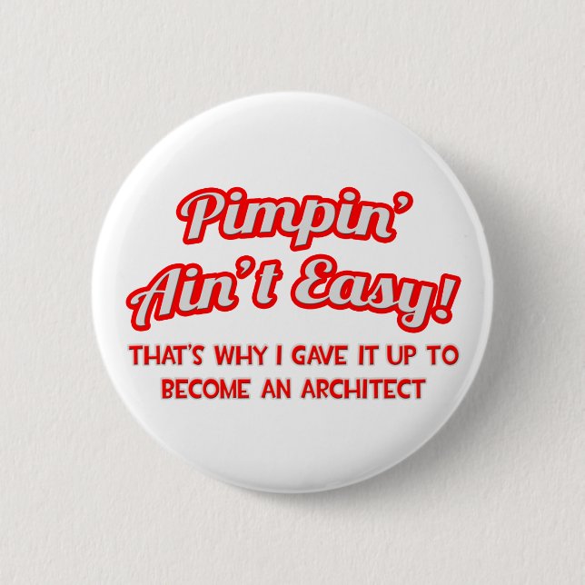 Pimpin' Ain't Easy ... Architect 6 Cm Round Badge (Front)
