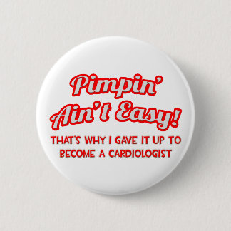 Pimpin' Ain't Easy .. Cardiologist 6 Cm Round Badge