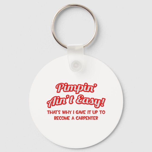 Pimpin' Ain't Easy .. Carpenter Key Ring (Front)