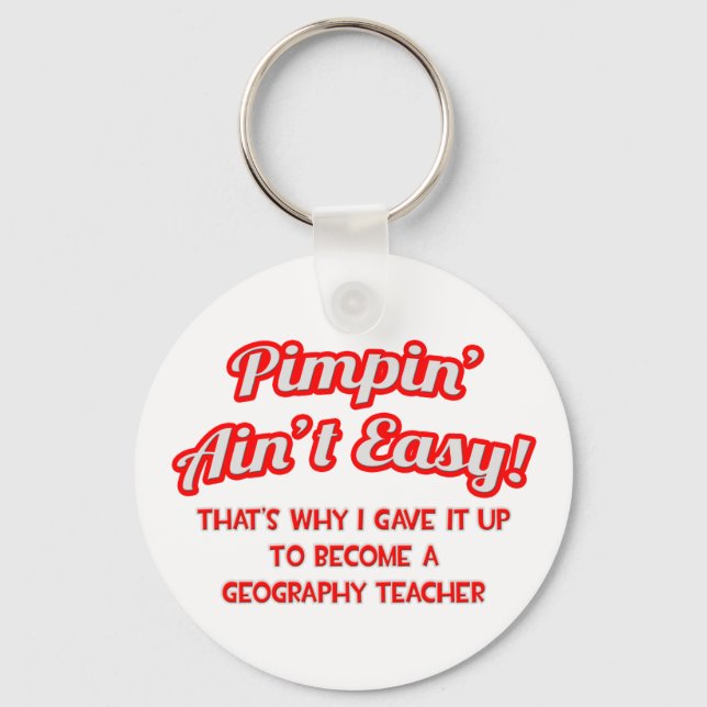 Pimpin' Ain't Easy .. Geography Teacher Key Ring (Front)
