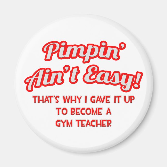 Pimpin' Ain't Easy .. Gym Teacher Magnet (Front)