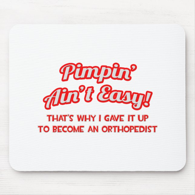 Pimpin' Ain't Easy .. Orthopaedist Mouse Pad (Front)