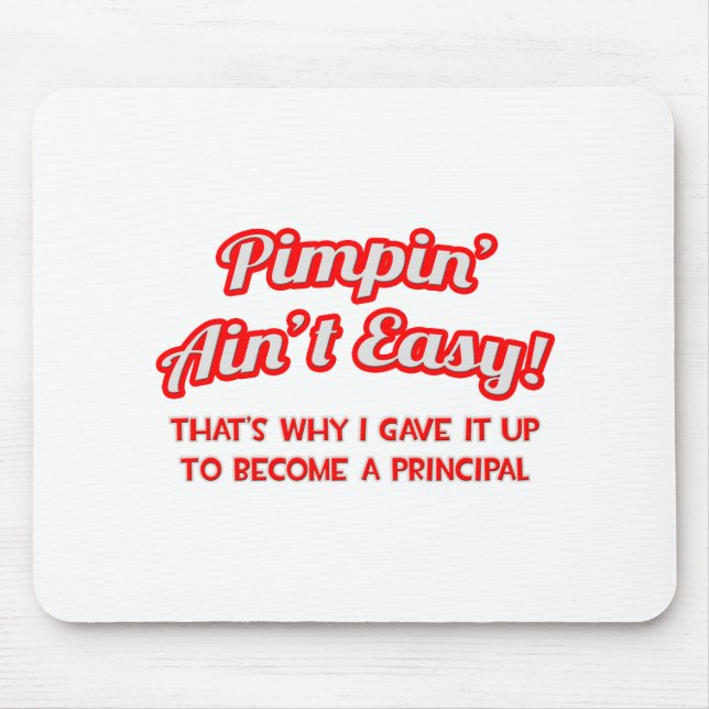 Pimpin' Ain't Easy .. Principal Mouse Pad (Front)