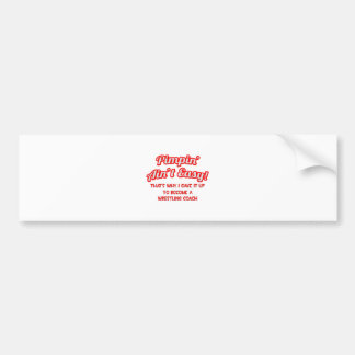 Pimpin' Ain't Easy .. Wrestling Coach Bumper Sticker