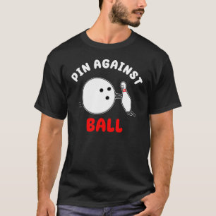 Pin against Ball Funny Bowling Pun T-Shirt