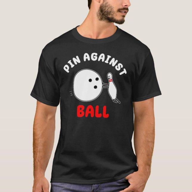 Pin against Ball Funny Bowling Pun T-Shirt (Front)