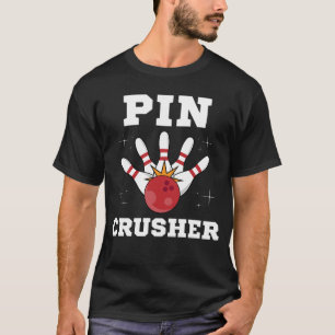 Pin Crusher For Bowlers and Bowling Teams Birthday T-Shirt