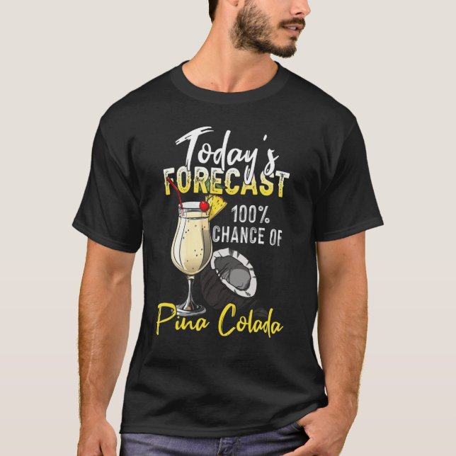 Pina Colada    Today's Forecast T-Shirt (Front)