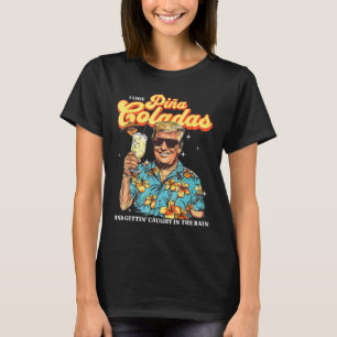 Pina Coladas Donald Trump Summer Vacation Hawaii B T-Shirt