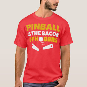 Pinball Bacon of Hobbies Arcade Funny Game Retro T-Shirt