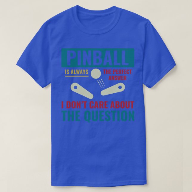 Pinball is Always the Answer Pinball Player Arcade T-Shirt (Design Front)