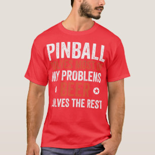 Pinball Solves Half of My Problems Machines Arcade T-Shirt