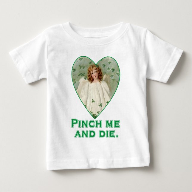 Pinch Me and Die Funny St. Patricks Day Design Baby T-Shirt (Front)