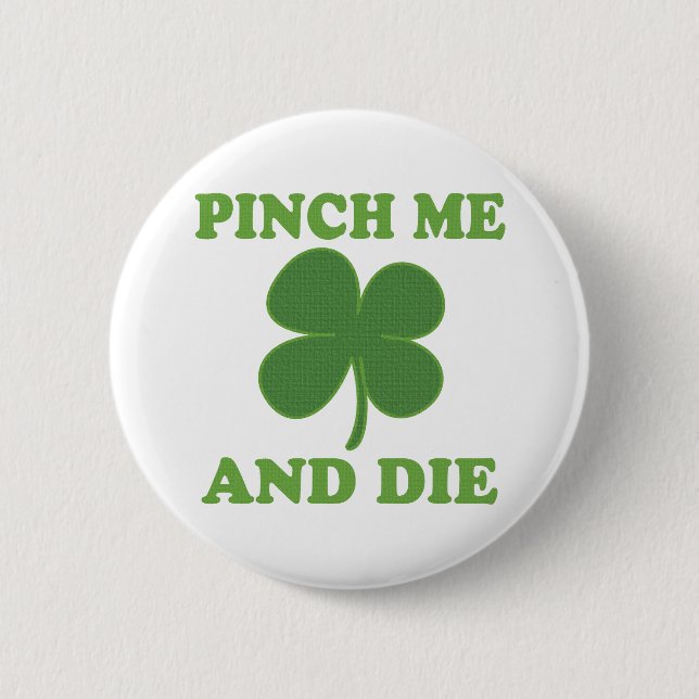 Pinch me and Die Irish 6 Cm Round Badge (Front)