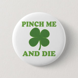 Pinch me and Die Irish 6 Cm Round Badge