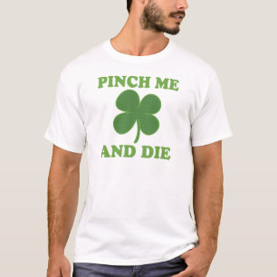 Pinch me and Die Irish T-Shirt