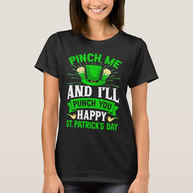 Pinch Me And I'll Punch You Happy St Patrick's Day T-Shirt (Front)