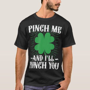 Pinch Me And Ill Punch You St Patricks Day Irish S T-Shirt