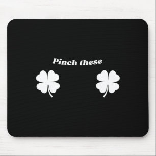 Pinch these funny st patricks day shamrock humor mouse pad