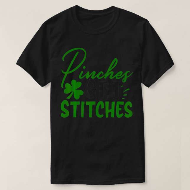 Pinches Get Stitches Funny St Patricks Shamrock  T-Shirt (Design Front)