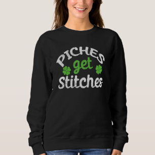 Pinches Get Stitches St Patricks Day Shamrock Luck Sweatshirt