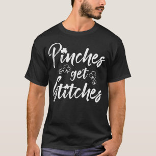 Pinches Get Stitches St Patricks Day St Paddys Day T-Shirt