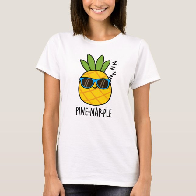 Pine-nap-ple Funny Fruit Pineapple Pun  T-Shirt (Front)