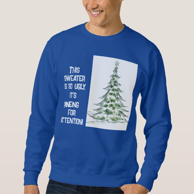 Pine-y for Attention Ugly Christmas Sweatshirt (Front)