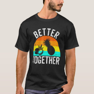 Pineapple and Coconut Are Better Together Retro Ha T-Shirt