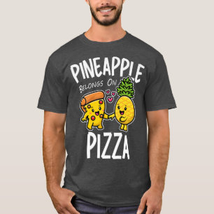Pineapple Belongs On Pizza Funny Food T-Shirt