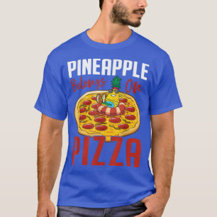Pineapple Belongs On Pizza Funny Pizzaholic T-Shirt