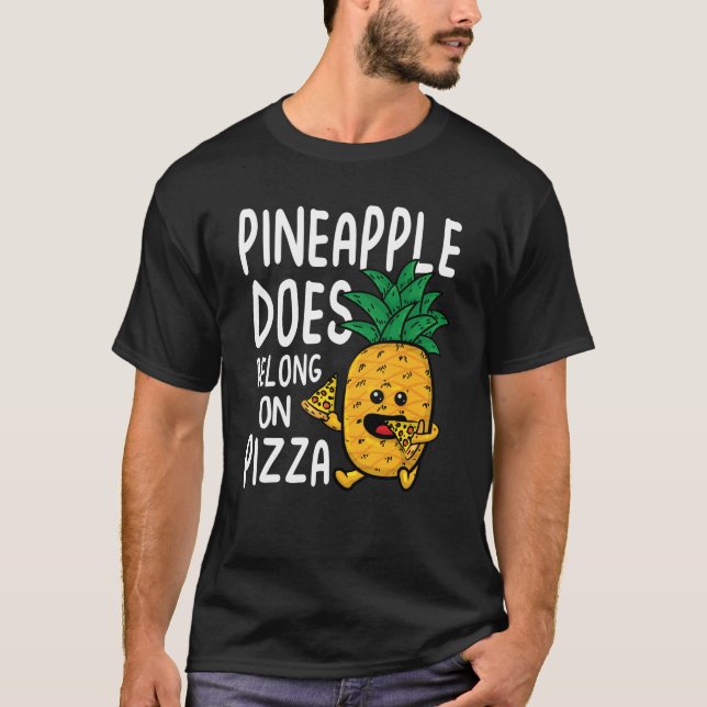 Pineapple Does Belong on Pizza T-Shirt (Front)