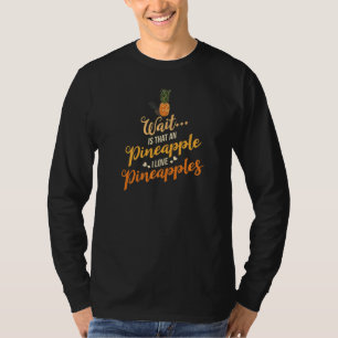 Pineapple Fruit Plant Juice Funny Hawaiian Quotes T-Shirt