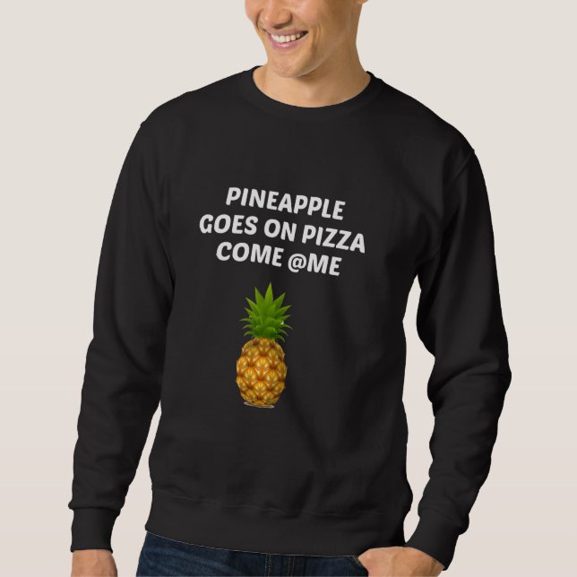 Pineapple Goes On Pizza Sweatshirt (Front)