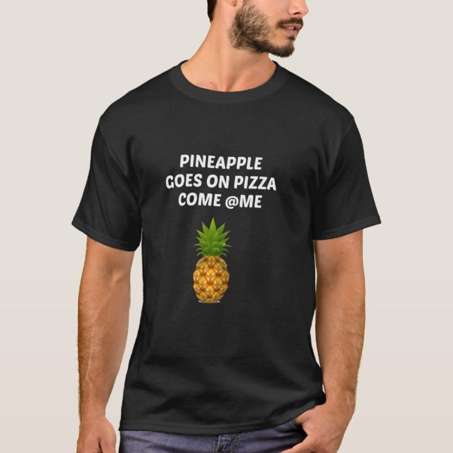 Pineapple Goes On Pizza T-Shirt (Front)
