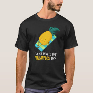 Pineapple  I Just Really Like Pineapple Fruit Summ T-Shirt