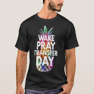 Pineapple Infertility Wake Pray Transfer Day IVF T-Shirt