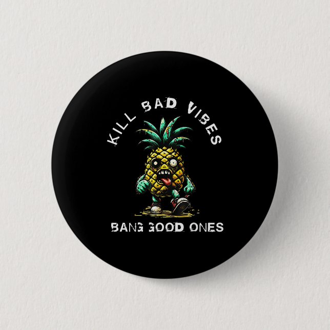 Pineapple Kill Bad Vibes Bang Good Ones  6 Cm Round Badge (Front)