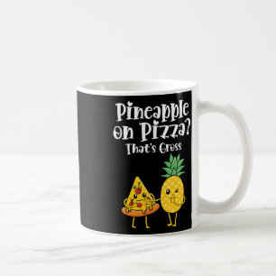 Pineapple On Pizza That's Gross Funny Food Saying Coffee Mug